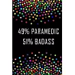 49% Paramedic， 51% BadAss/Funny Gift for Paramedic/Paramedic Journal
