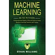 Machine Learning with Python： Comprehensive Guide of Tips and Tricks of using Machine Learning Theories with Python