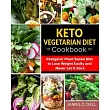 Keto Vegetarian Diet Cookbook： Ketogenic Plant Based Diet to Lose Weight Easily and Never Let It Back