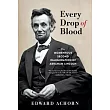 Every Drop of Blood： The Momentous Second Inauguration of Abraham Lincoln