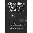 Shedding Light on Jyotisha： Vedic Astrology for Beginners， 2nd Expanded Edition
