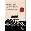For the Love of Social Psychology: Essays on the Study of Human Nature: Social Psychology’’s Theories and Theorists