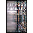 Pet Food Business： How to start a pet food business includes supplies sales， advertising and making huge profit from it