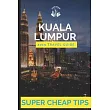 Super Cheap Kuala Lumpur： How to enjoy Kuala Lumpur for under $150