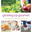 Growing Up Gourmet： 125 Healthy Meals for Everybody and Every Baby