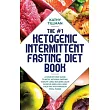 The #1 Ketogenic Intermittent Fasting Diet Book： A Step─by─Step Guide to Keto， Ketosis， Fasting， Weight Loss， Building Lean Muscle， and Low─Carb High─