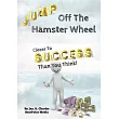 Jump Off The Hamster Wheel： Closer To Success Than You Think