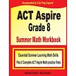 ACT Aspire Grade 8 Summer Math Workbook： Essential Summer Learning Math Skills plus Two Complete ACT Aspire Math Practice Tests