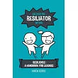 Unleash the Resiliator Within： Resilience： A Handbook for Leaders