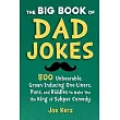 The Big Book of Dad Jokes： More Than 800 Unbearable， Groan─Inducing One─Liners， Puns， and Riddles to Make You the King of Subpar Comedy