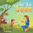 See You Soon： A Children’’s Book for Mothers and Toddlers dealing with Separation Anxiety