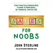 Sales for Noobs： Everything Sale Rookies Need to Know to Crush Quota， Get Promoted， and Kick A$$