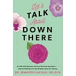 Let’’s Talk about Down There