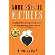 Narcissistic Mothers： Healing the Daughters Victims of Narcissistic Mothers. A Guide to Recognize Narcissism， Heal and Break Free from the N