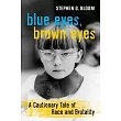 Blue Eyes， Brown Eyes： A Cautionary Tale of Race and Brutality