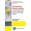 The Business Wealth Builders： Accelerating Business Growth， Maximizing Profits， and Creating Wealth