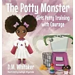 The Potty Monster： Girls Potty Training with Courage