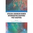 African─Caribbean Women Interrogating Diaspora/Post─Diaspora