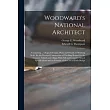 Woodward’’s National Architect; Containing ... Original Designs， Plans and Details， to Working Scale， for the Practical Construction of Dwelling Houses