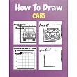 How To Draw Cars： A Step─by─Step Drawing and Activity Book for Kids