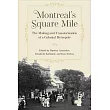Montreal’s Square Mile: The Making and Transformation of a Colonial Metropole