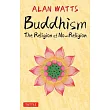 Buddhism: The Religion of No-Religion: Revised and Expanded Edition