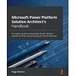 Microsoft Power Platform Solution Architect’s Handbook： An expert’s guide to becoming a Power Platform solution architect and preparing for the PL─600