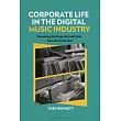 Corporate Life in the Digital Music Industry: Remaking the Major Record Label from the Inside Out