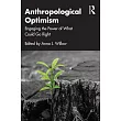 Anthropological Optimism： Engaging the Power of What Could Go Right