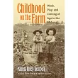 Childhood on the Farm： Work， Play， and Coming of Age in the Midwest