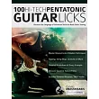 100 Hi─Tech Pentatonic Guitar Licks： Discover the Language of Advanced Technical Rock Guitar Soloing