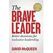 The Brave Leader： More Courage. Less Fear. Better Decisions for Inclusive Leadership.