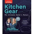 Kitchen Gear： The Ultimate Owner’s Manual： The Insider’s Guide to Getting the Most Out of Your Equipment