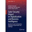 Cyber Security Impact on Digitalization and Business Intelligence： Big Cyber Security for Information Management： Opportunities and Challenges