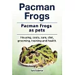 Pacman frogs. Pacman frogs as pets. Housing， costs， care， diet， grooming， training and health.