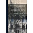 Architectural Magazine， and Journal of Improvement in Architecture， Building， and Furnishing， and in the Various Arts and Trades Therewith; Volume 3
