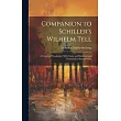 Companion to Schiller’s Wilhelm Tell： A Complete Vocabulary With Notes and Historical and Grammatical Introductions
