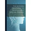 The Modern Treatment of Nervous and Mental Diseases; Volume 1