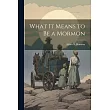What it Means to be a Mormon