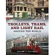 Trolleys, Trams, and Light Rail Around the World