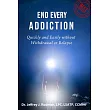 End Every Addiction： Quickly and Easily without Withdrawal or Relapse