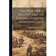The war， 1914， a History and an Explanation for Boys and Girls