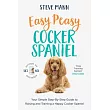 Easy Peasy Cocker Spaniel： Your Simple Step─By─Step Guide to Raising and Training a Happy Cocker Spaniel (Cocker Spaniel Training and Much More)