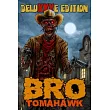 Bro Tomahawk： Deluxxxe Edition