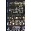 Antique English Pottery， Porcelain and Glass