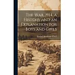 The war， 1914， a History and an Explanation for Boys and Girls