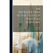 An Introduction to the Study of Political Economy