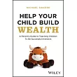 Help Your Child Build Wealth: A Parent’s Guide to Teaching Children to Be Successful Investors