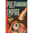 Pulp Empire: The Secret History of Comic Book Imperialism