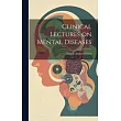 Clinical Lectures on Mental Diseases